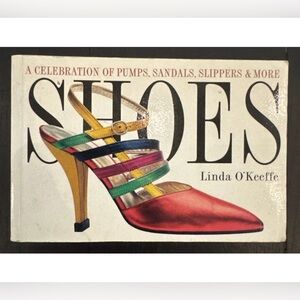 Shoes : A Celebration of Pumps, Sandals, Slippers and More by Linda O'Keeffe...
